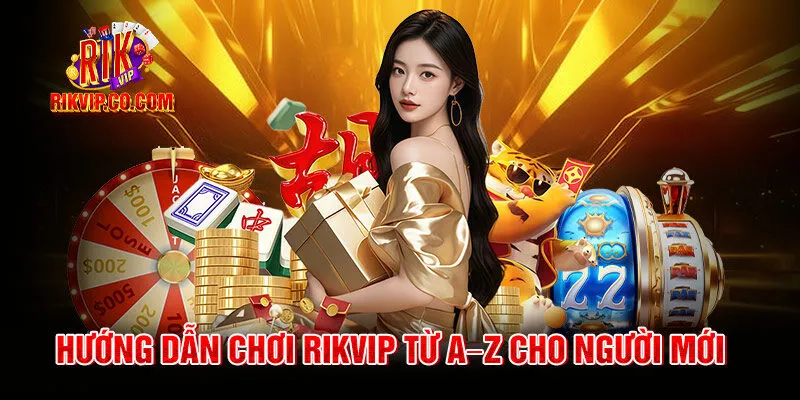 Hướng dẫn chơi Rik vip từ A–Z cho người mới